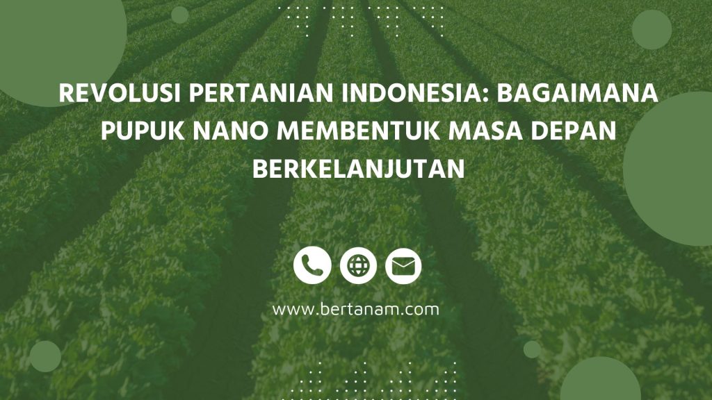 Revolusi Pertanian Indonesia: Bagaimana Pupuk Nano Membentuk Masa Depan ...