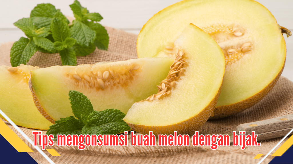 Tips mengonsumsi buah melon dengan bijak.