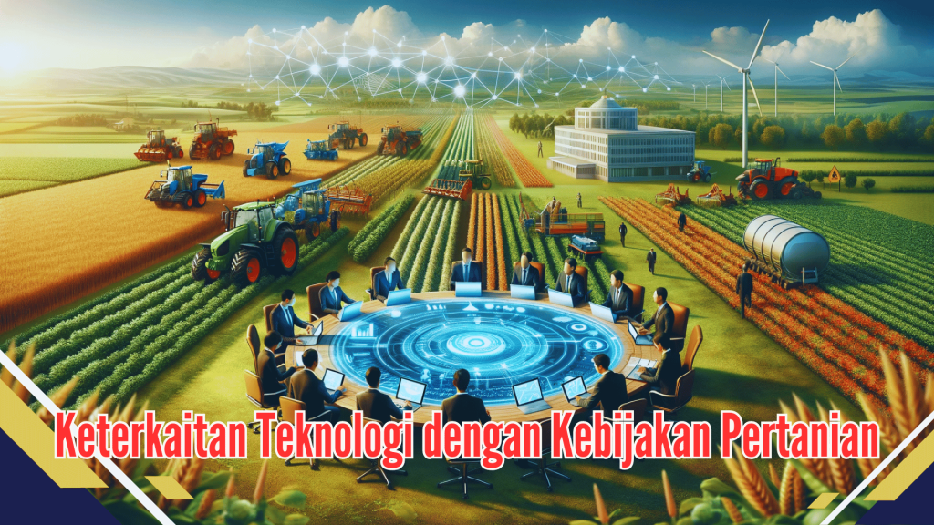 Keterkaitan Teknologi dengan Kebijakan Pertanian