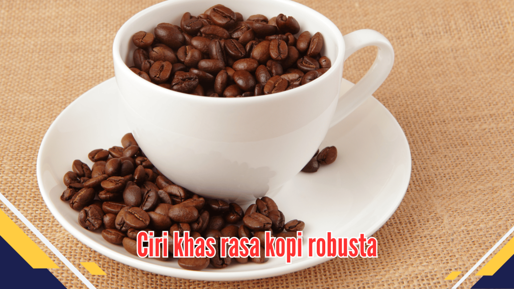 Ciri khas rasa kopi robusta