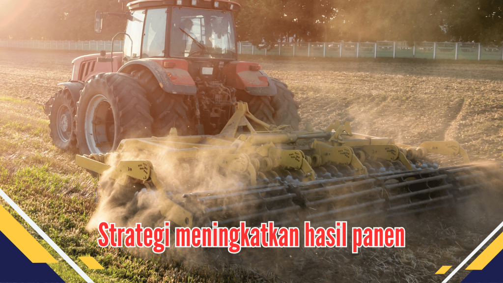 Strategi meningkatkan hasil panen