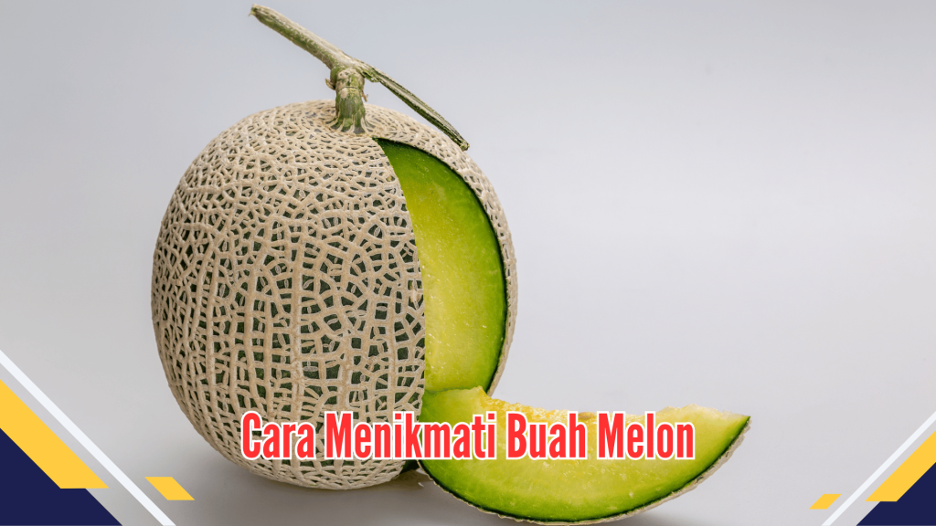 Cara Menikmati Buah Melon