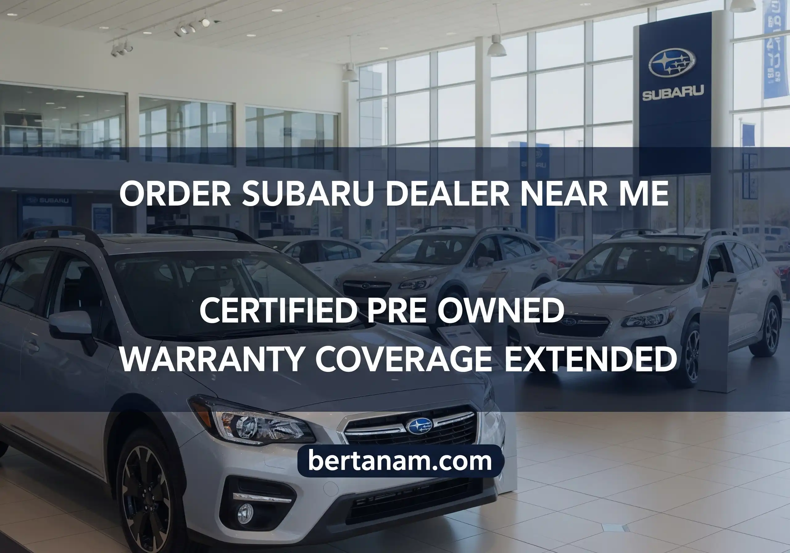 Order Subaru Dealer Near Me Certified Pre Owned Authorized Dealer Warranty Coverage Extended